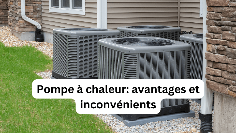 Pompe à chaleur: avantages et inconvénients